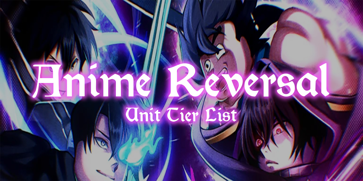 anime reversal tier list and unit guide
