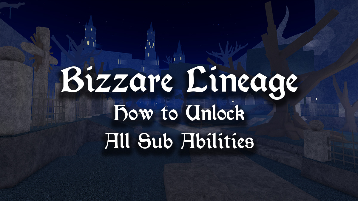 how to get all sub abilities in bizzare lineage like the ripple, vampire and cyborg